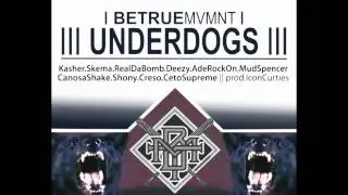 Underdogs - BE TRUE MOVEMENT   ( prod  by ICON CURTIES)