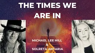 The Times We Are In, Michael Lee Hill & Solreta Antaria
