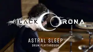 Black Corona - Astral Sleep (Drum Playthrough)