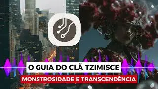 O Guia do Cl&atilde; Tzimisce: Monstrosidade e Transcend&ecirc;ncia