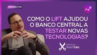 Como o LIFT ajudou o Banco Central a testar novas tecnologias? [Cortes do FintechTalks]