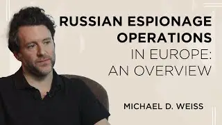 Russian espionage in Europe: Fireside chat with Michael D. Weiss