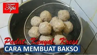 TIPS MEMBUAT BAKSO YANG PADAT, KENYAL DAN KRESS