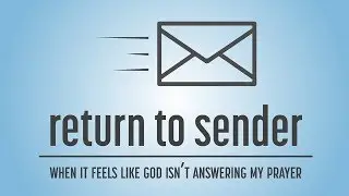 Return to Sender: When it Feels Like God Isn't Answering My Prayer