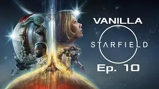 Starfield | Vanilla Experience | Episode 10
