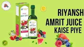 Riyansh Amrit Juice kaise piye uski puri jankari.