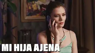 Mi hija ajena | Película completa | Película romántica en Español Latino