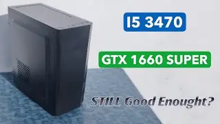Is My OLD PC Still Worth It? | i5-3470 + GTX 1660 SUPER