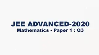 JEE Advanced 2020 Mathematics Solutions | Paper 1 | Question 3 | IIT JEE | Trigon Learning