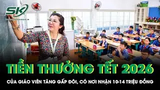 Tiền thưởng Tết 2026 của giáo viên tăng gấp đôi, nhiều nơi nhận đến 10–14 triệu đồng