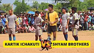 Kartik ichakuti Vs Shyam brothers | Churgui football match 2022 | Little star churgui