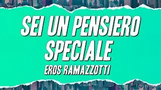 Eros Ramazzotti - Sei Un Pensiero Speciale (Testo)