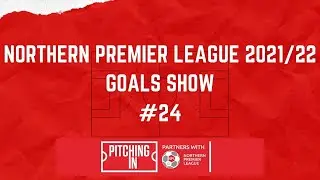 Northern Premier League Goals Show #24