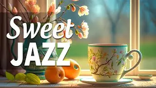 Sweet Jazz Music ☕ Ethereal Spring Jazz and Positive May Bossa Nova Music for Relax, work & study