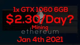 A Single GTX 1060 6GB = $2.3/Day Mining Ethereum? (Jan 4th 2021)