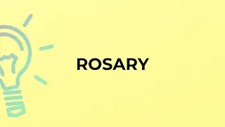 What is the meaning of the word ROSARY?