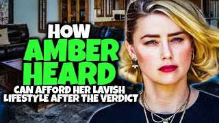 How Amber Heard Can Afford Her Lavish Lifestyle After the Verdict
