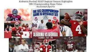 2023 Alabama Football Regular Season Highlights- SEC Championship Hype Video: