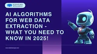AI Algorithms for Web Data Extraction - What You Need to Know in 2025!