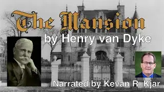 The Mansion, by Henry van Dyke (1852-1933), narrated by Kevan R. Kjar for the holiday season of 2023