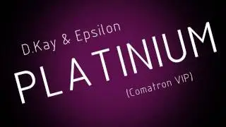 D.Kay & Epsilon - Platinum (Comatron VIP)