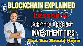 Blockchain Explained [Lesson 4] 5 Cryptocurrency Investment Tips That You Should Know