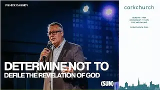 Determine Not To Defile The Revelation Of God | Cork Church | Pastor Nick Cassidy