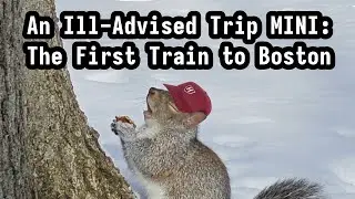 An Ill-Advised Trip MINI: The First Train to Boston