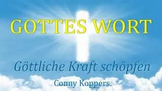 GOTTES WORT - G&ouml;ttliche Kraft sch&ouml;pfen - Channeling von Conny Koppers