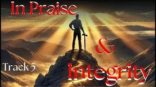 In Praise & Integrity: Track 5  #IntegrityFirst #FaithOverFear #Resilience