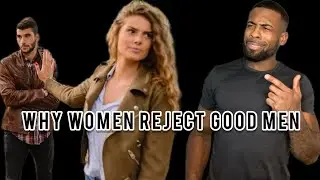 Why Women Reject Good Men | Some Women Just Want Your Attention & Validation