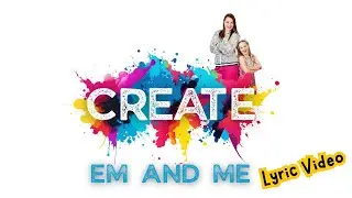 Create | Childrens Song | Kids Music | Em and Me | Creative Song | Lyric Video