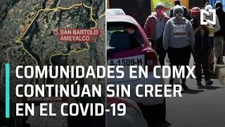 Mexicanos no creen en el Covid-19 | Covid-19 en San Bartolo Ameyalco, CDMX - En Punto