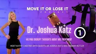 Move It or Lose It | Episode 137 Part 1 | Dr. Joshua Katz: Helping disrupt ideas about MS treatment