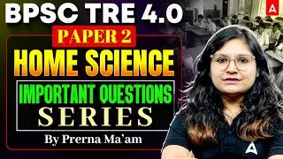 BPSC TRE 4.0 Paper 2 Home Science  | BPSC TRE Home Practice Set | Home Science PYQ's By Prerna Ma'am