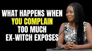 Ex-Witch Exposes: What Happens When You Complain About Your Problems Too Much