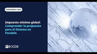 Impuesto mínimo global: Comprender la propuesta para el Sistema en Paralelo