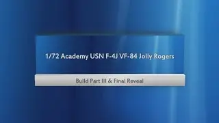 Academy USN F-4J VF 84 Jolly Rogers Build Part 3 & Final Reveal