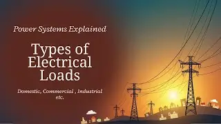 Types of Loads in Power Systems | Domestic, Commercial, Industrial & Other Load Categories Explained