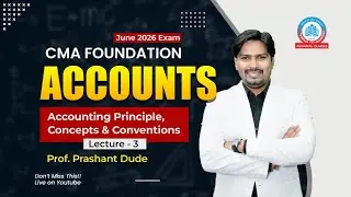 CMA Foundation | Jun 26 | Accounts | Accounting Principle, Concepts & Conventions - Lecture 3