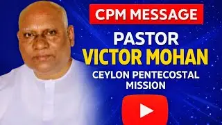 Pastor Victor Mohan | CPM | message | Ceylon Pentecostal mission #tpm 