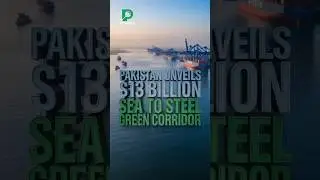 How the $13 Billion Sea to Steel Green Corridor Will Revive Pakistan Steel Mills