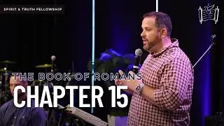 The Book of Romans - Chapter 15 | Spirit and Truth Fellowship