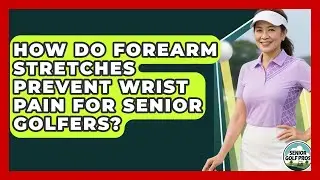 How Do Forearm Stretches Prevent Wrist Pain For Senior Golfers? - Senior Golf Pros