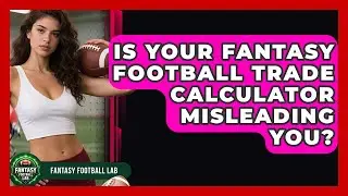 Is Your Fantasy Football Trade Calculator Misleading You? - Fantasy Football Lab