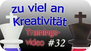 ZU VIEL AN KREATIVIT&Auml;T | Kurzpartien | [Trainingsvideo 32] | Schach960Coaching | [deutsch]