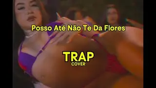 Posso At&eacute; N&atilde;o Te Da Flores (TRAP REMIX) | Synthetic
