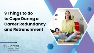 9 Things to do to Cope during a Career Redundancy and Retrenchment