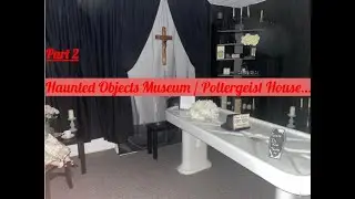 The Haunted Objects Museum - Poltergeist House In Rotherham, South Yorkshire -Part 2