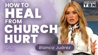 Bianca Ju&aacute;rez: Healing From Church Hurt | Women of Faith on TBN